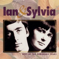 Ian & Sylvia - The Best Of The Vanguard Years